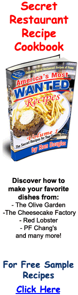 **NEWS ALERT**  Best selling new cookbook reveals the secret recipes of billion dollar restaurant chains...  Visit for complete details.