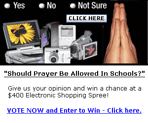 Should Prayer Be Allowed In Schools? Give us your opinion and win a chance at at a 400 Dollar Electronic Shopping Spree... Please read more here...