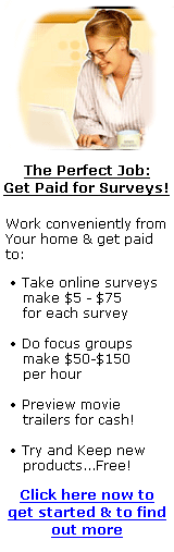 The Perfect Job - Paid Surveys, Focus Groups at Home - Click here now to find out more!