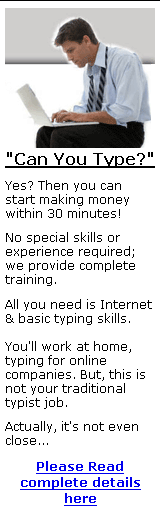 Can You Type? Start making money in just 30 minutes Visit for complete details.
