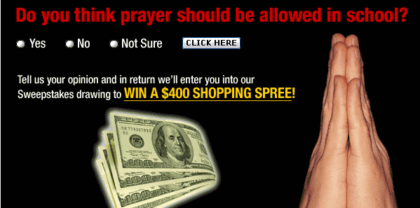 Should Prayer Be Allowed In Schools? Give us your opinion and win a chance at at a 400 Dollar Electronic Shopping Spree...Click to continue