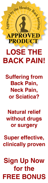  Suffering from Back Pain, Neck Pain, or Sciatica?  Natural relief without drugs or surgery Super effective, clinically proven  Sign Up Now for the FREE BONUS  Click here for details...