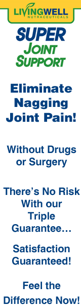  Eliminate Nagging Joint Pain!  Without Drugs or Surgery  There's No Risk With our Triple Guarantee... Satisfaction Guaranteed!  Feel the Difference Now!  Click here for details...