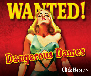 Wanted!  Dangerous Dames - Click here for details...