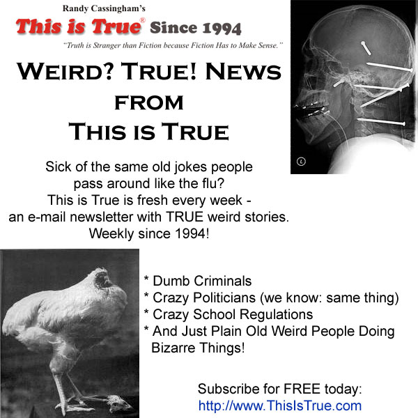 Weird?  True!  News from This Is True - Click for details...