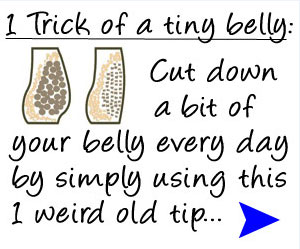 1 Weird Tip Slashes Belly Fat! - Click here for details...
