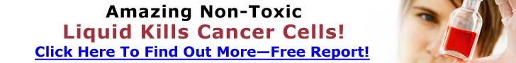 Amazing Non-Toxic Liquid Cures Cancer...